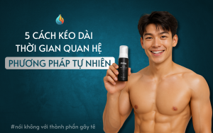 5 Cách Kéo Dài Thời Gian Quan Hệ Tự Nhiên – Không Cần Thuốc Gây Tê